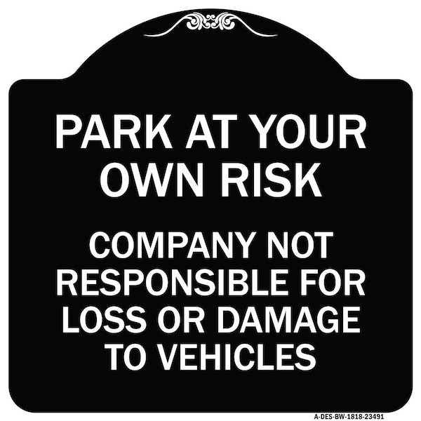 Park at Your Own Risk Company Not Responsible for Loss or Damage to Vehicles, A-DES-BW-1818-23491